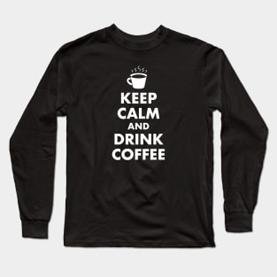 Keep Calm and Drink Coffee Long Sleeve T-Shirt
